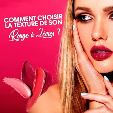 COMMENT CHOISIR LA TEXTURE DE SON ROUGE A LEVRES ?